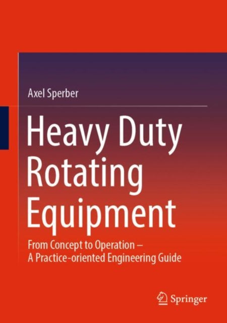 Book cover of: Heavy Duty Rotating Equipment. By: Axel Sperber