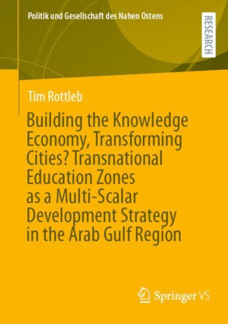 Book cover of: Building the Knowledge Economy, Transforming Cities? Transnational Education Zones as a Multi-Scalar Development Strategy in the Arab Gulf Region