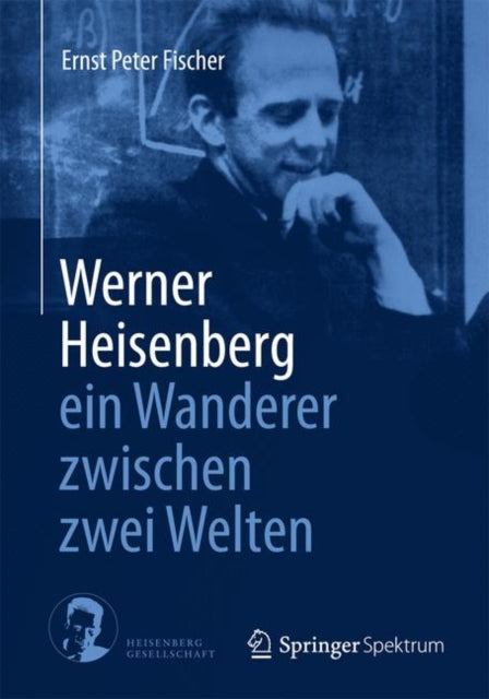 Book cover of: Werner Heisenberg - ein Wanderer zwischen zwei Welten. By: Ernst Peter Fischer
