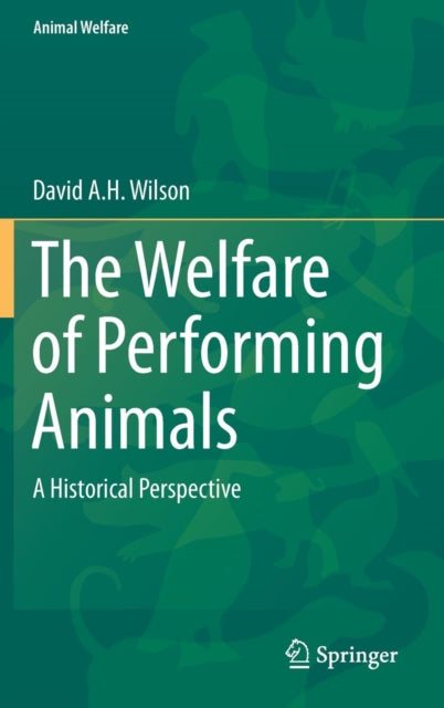 Book cover of: Welfare of Performing Animals. By: David A. H. Wilson