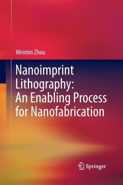 Book cover of: Nanoimprint Lithography: An Enabling Process for Nanofabrication. By: Weimin Zhou