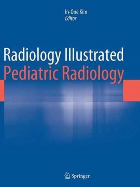 Book cover of: Radiology Illustrated: Pediatric Radiology. By: In-One Kim