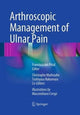 Book cover of: Arthroscopic Management of Ulnar Pain. By: Francisco del Piñal