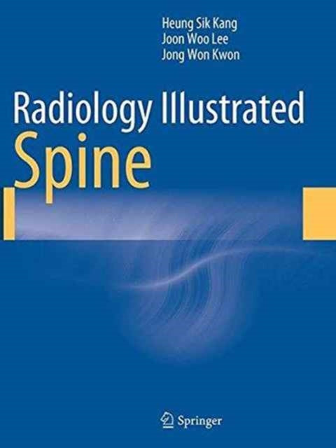 Book cover of: Radiology Illustrated: Spine. By: Heung Sik Kang