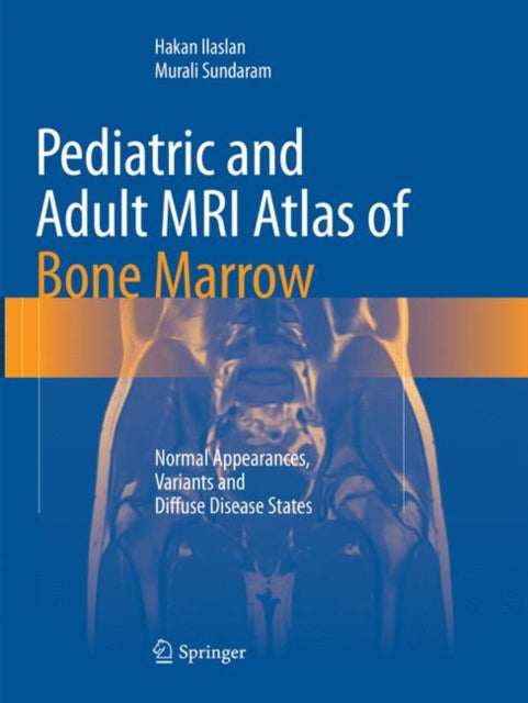 Book cover of: Pediatric and Adult MRI Atlas of Bone Marrow. By: Hakan Ilaslan