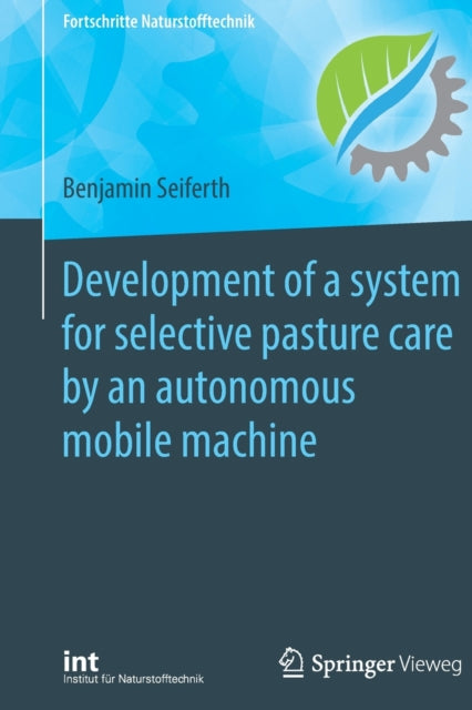 Book cover of: Development of a system for selective pasture care by an autonomous mobile machine. By: Benjamin Seiferth