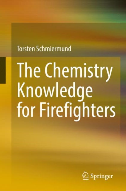 Book cover of: Chemistry Knowledge for Firefighters. By: Torsten Schmiermund