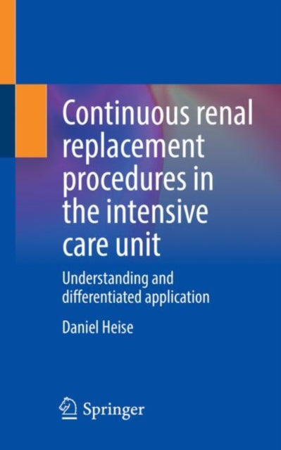 Book cover of: Continuous renal replacement procedures in the intensive care unit. By: Daniel Heise