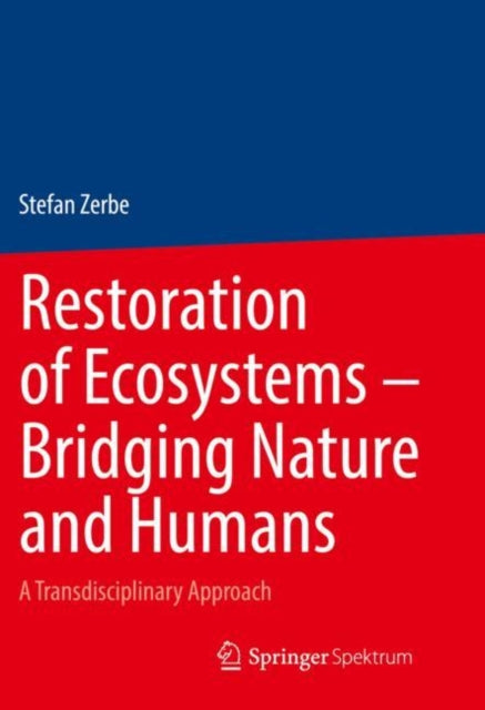 Book cover of: Restoration of Ecosystems – Bridging Nature and Humans. By: Stefan Zerbe