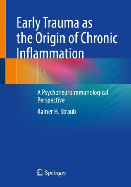 Book cover of: Early Trauma as the Origin of Chronic Inflammation. By: Rainer H. Straub