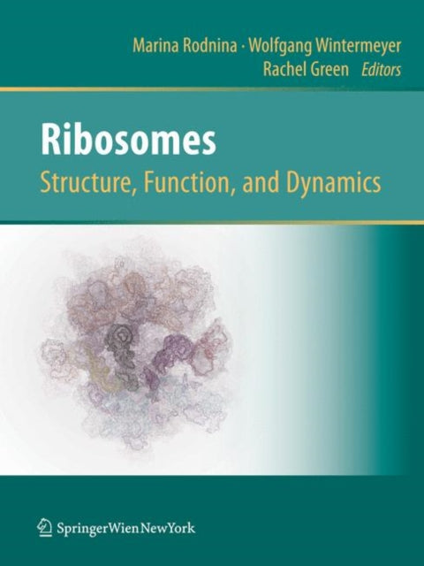 Book cover of: Ribosomes  Structure, Function, and Dynamics. By: Marina V. Rodnina