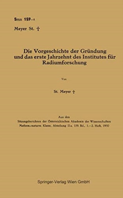 Book cover of: Die Vorgeschichte der Grundung und das erste Jahrzehnt des Institutes fur Radiumforschung. By: Stefan Meyer