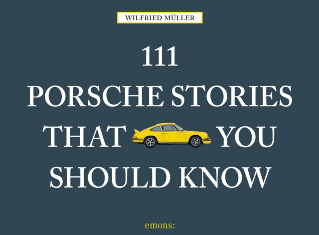 Book cover of: 111 Porsche Stories That You Should Know. By: W. Muller