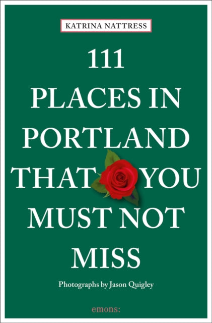 Book cover of: 111 Places in Portland That You Must Not Miss. By: Katrina Nattress