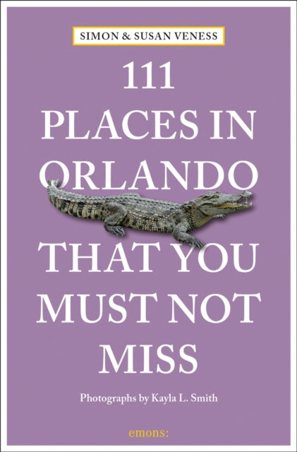 Book cover of: 111 Places in Orlando That You Must Not Miss. By: Kayla Smith