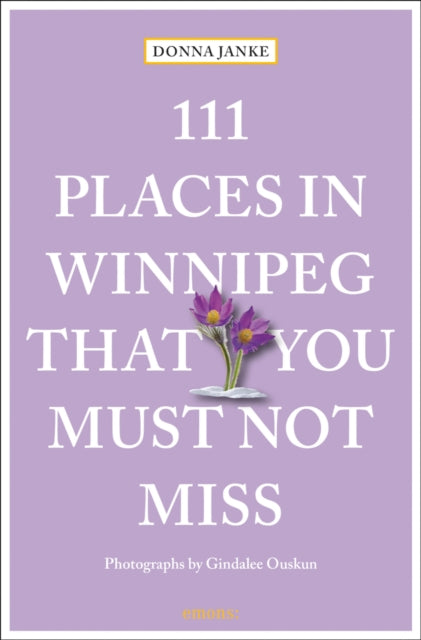 Book cover of: 111 Places in Winnipeg That You Must Not Miss. By: Donna Janke