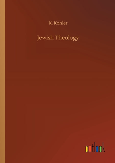 Book cover of: Jewish Theology. By: K Kohler