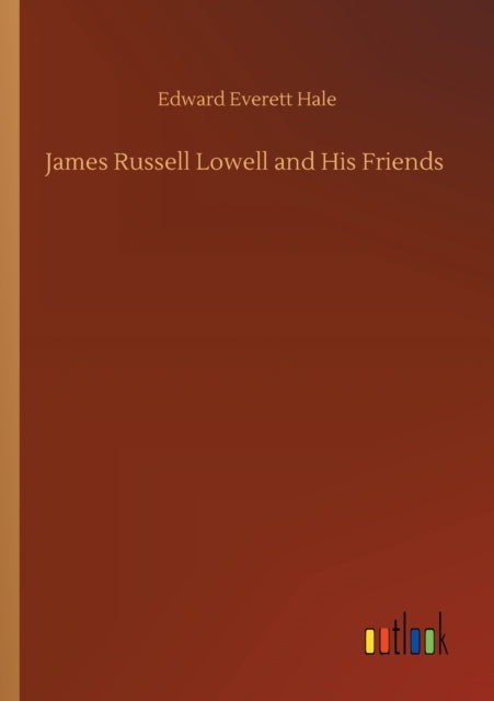 Book cover of: James Russell Lowell and His Friends