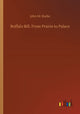 Book cover of: Buffalo Bill, From Prairie to Palace