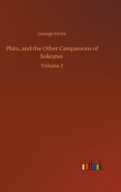 Book cover of: Plato, and the Other Campanions of Sokrates