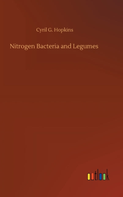 Book cover of: Nitrogen Bacteria and Legumes. By: Cyril G. Hopkins