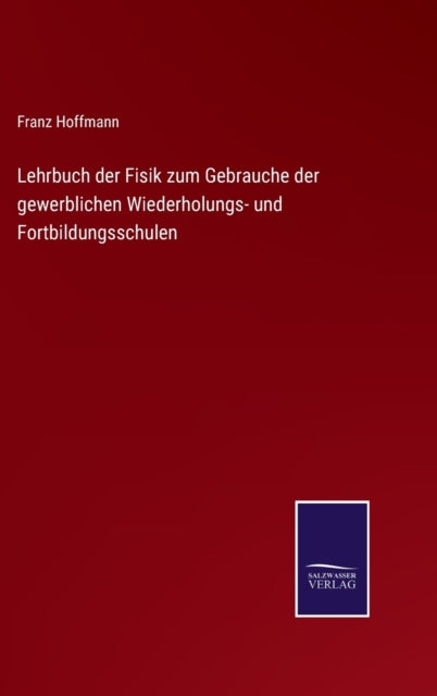 Book cover of: Lehrbuch der Fisik zum Gebrauche der gewerblichen Wiederholungs- und Fortbildungsschulen