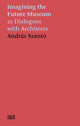 Book cover of: Andras Szanto: Imagining the Future Museum. By: Andras Szanto