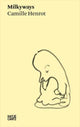 Book cover of: Camille Henrot: Milkyways. By: Camille Henrot