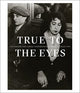 Book cover of: True to the Eyes. By: Gaëlle Morel