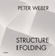 Book cover of: Peter Weber: Structure and Folding. By: Agathe Weishaupt