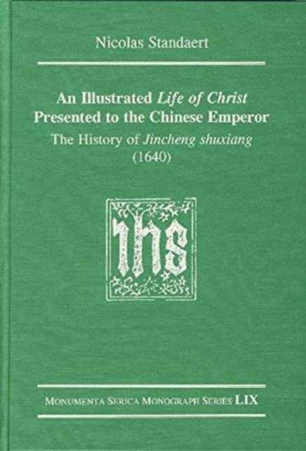 Book cover of: Illustrated Life of Christ Presented to the Chinese Emperor. By: N. Standaert