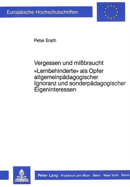 Book cover of: Vergessen und missbraucht. «Lernbehinderte» als Opfer allgemeinpaedagogischer Ignoranz und sonderpaedagogischer Eigeninteressen