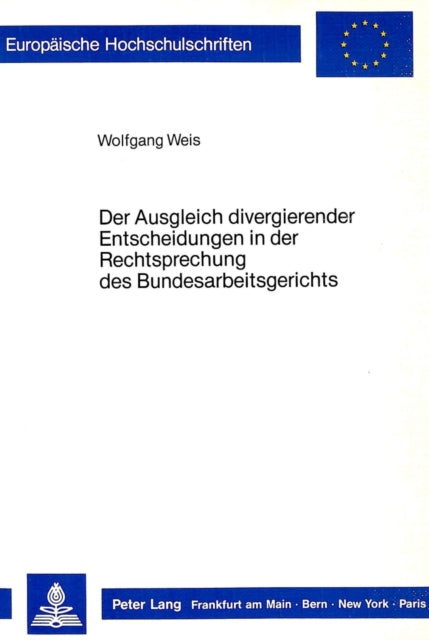 Book cover of: Der Ausgleich divergierender Entscheidungen in der Rechtsprechung des Bundesarbeitsgerichts