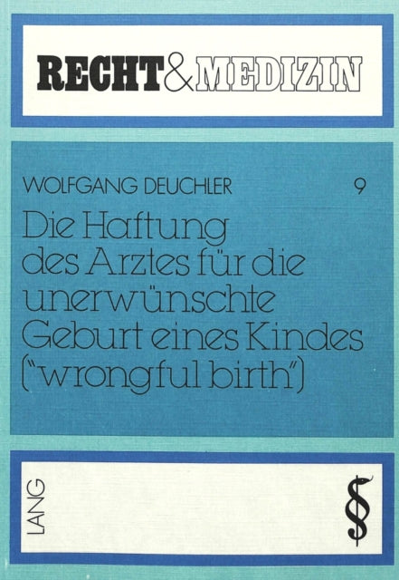 Book cover of: Die Haftung des Arztes fuer die unerwuenschte Geburt eines Kindes («wrongful birth»)