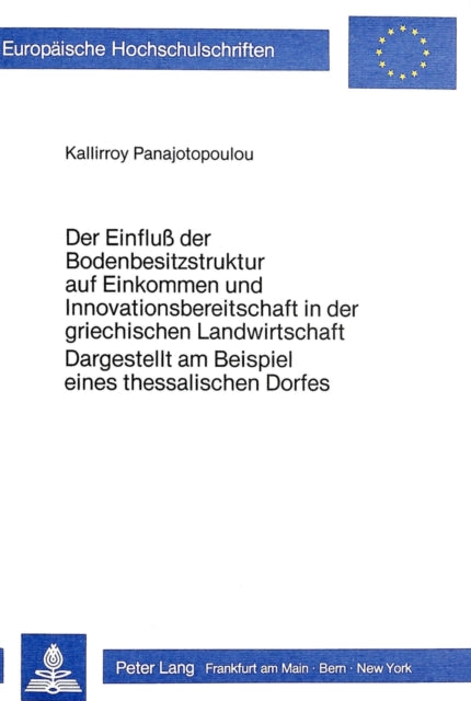 Book cover of: Der Einfluss der Bodenbesitzstruktur auf Einkommen und Innovations- bereitschaft in der griechischen Landwirtschaft- dargestellt am Beispiel eines thessalischen Dorfes