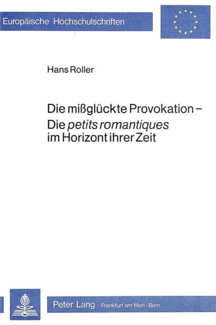 Book cover of: Die missglueckte Provokation - die petits romantiques im Horizont ihrer Zeit