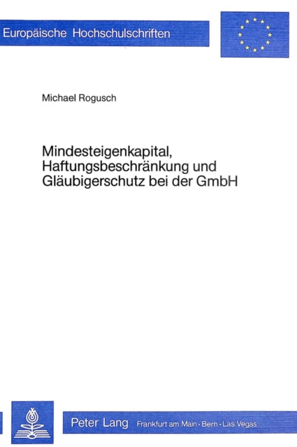 Book cover of: Mindesteigenkapital, Haftungsbeschraenkung und Glaeubigerschutz bei der GmbH