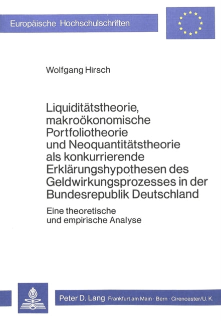 Book cover of: Liquiditaetstheorie, makrooekonomische Portfoliotheorie und Neoquantitaetstheorie als konkurrierende Erklaerungshypothesen des Geldwirkungsprozesses in der Bundesrepublik Deutschland