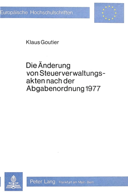 Book cover of: Die Aenderung von Steuerverwaltungsakten nach der Abgabenordnung 1977