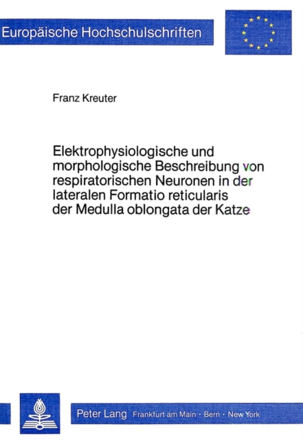 Book cover of: Elektrophysiologische und morphologische Beschreibung von respiratorischen Neuronen in der lateralen Formatio reticularis der Medulla oblongata der Katze. By: Franz Kreuter