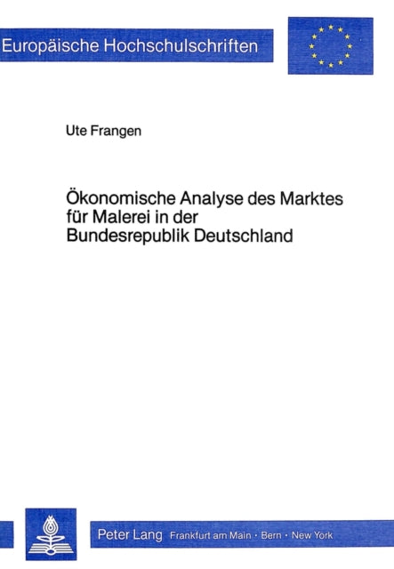 Book cover of: Oekonomische Analyse des Marktes fuer Malerei in der Bundesrepublik Deutschland
