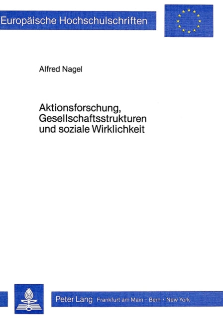 Book cover of: Aktionsforschung, Gesellschaftsstrukturen und soziale Wirklichkeit. By: Alfred Nagel