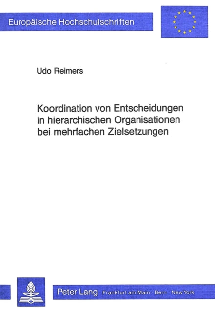 Book cover of: Koordination von Entscheidungen in hierarchischen Organisationen bei mehrfachen Zielsetzungen
