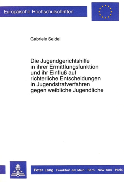 Book cover of: Die Jugendgerichtshilfe in ihrer Ermittlungsfunktion und ihr Einfluss auf richterliche Entscheidungen in Jugendstrafverfahren gegen weibliche Jugendliche