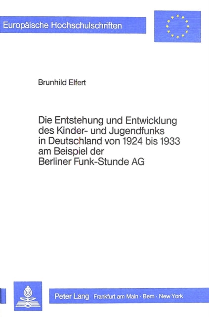 Book cover of: Die Entstehung und Entwicklung des Kinder- und Jugendfunks in Deutschland von 1924 bis 1933 am Beispiel der Berliner Funk-Stunde AG