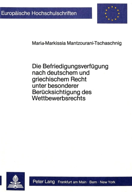 Book cover of: Die Befriedigungsverfuegung nach deutschem und griechischem Recht unter besonderer Beruecksichtigung des Wettbewerbsrechts