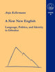 Book cover of: A new New English Language, Politics and Identity in Gibraltar. By: Anja Kellermann