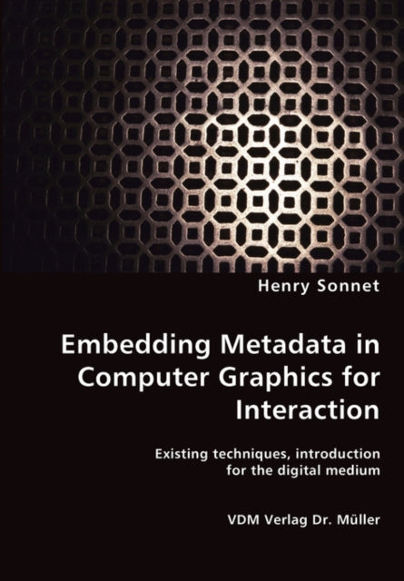 Book cover of: Embedding Metadata in Computer Graphics for Interaction- Existing techniques, introduction for the digital medium