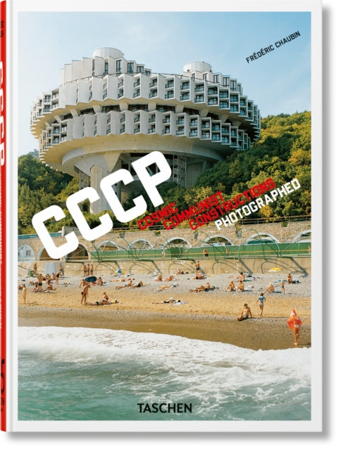 Frederic Chaubin. CCCP. Cosmic Communist Constructions Photographed. 45th Ed. 9783836587792 édéric Chaubin