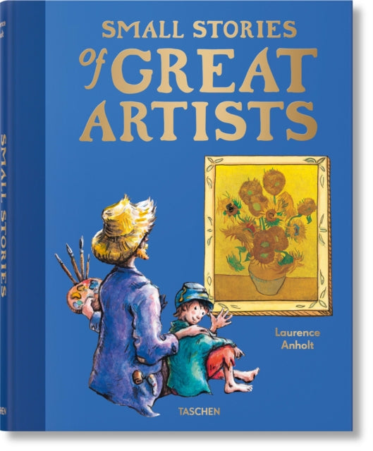 Small Stories of Great Artists 9783836593564 ANHOLT, LAURENCE